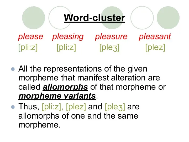 Word-cluster please pleasing pleasure pleasant [pli:z] [pli:z] [pleʒ] [plez] All