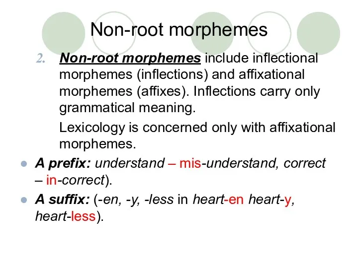 Non-root morphemes Non-root morphemes include inflectional morphemes (inflections) and affixational