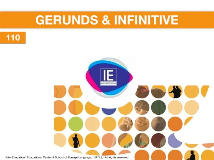 GERUNDS & INFINITIVE 110 “InterEducation” Educational Center & School of