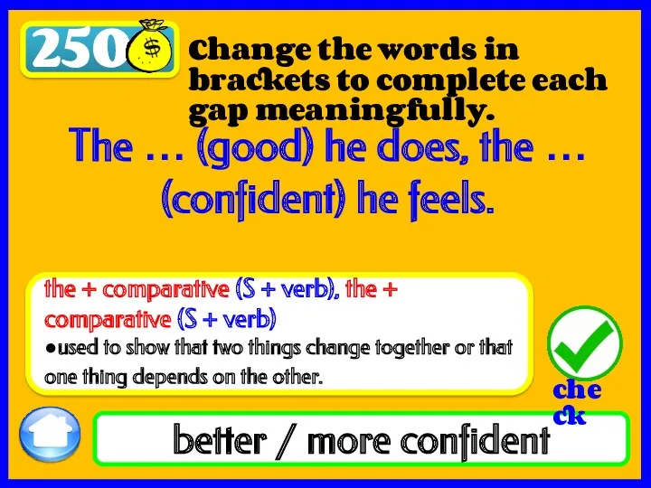 250 better / more confident Change the words in brackets