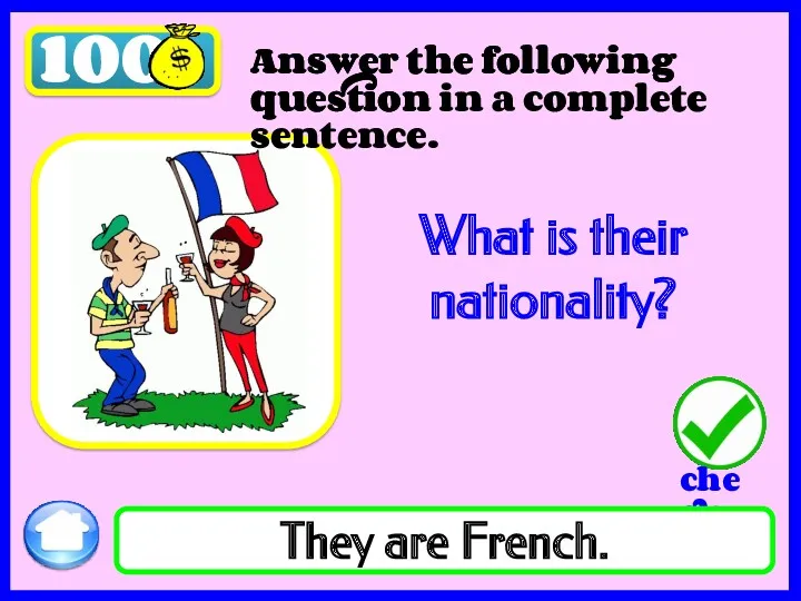 100 What is their nationality? They are French. Answer the