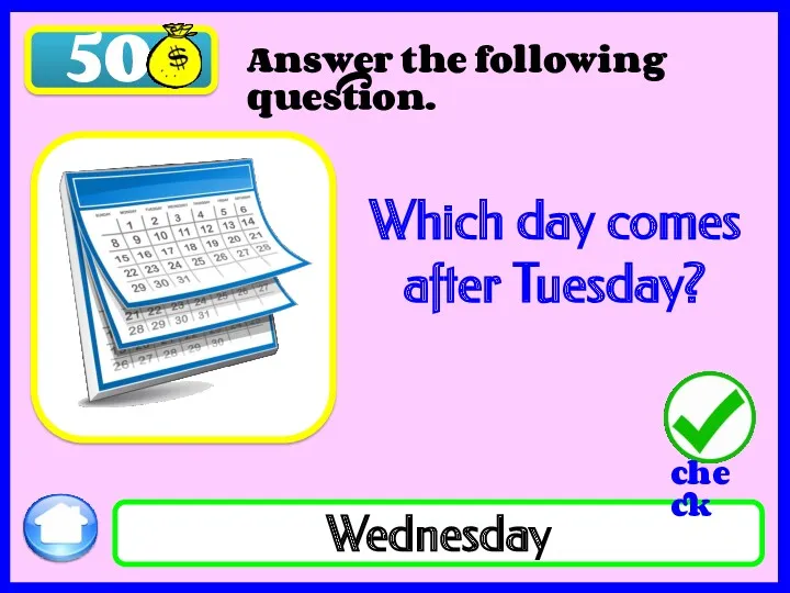 50 Which day comes after Tuesday? Wednesday Answer the following question.