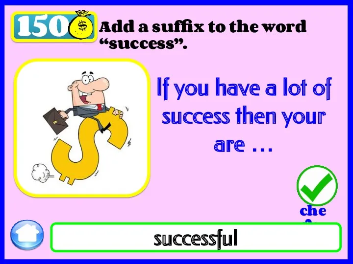 150 Add a suffix to the word “success”. If you