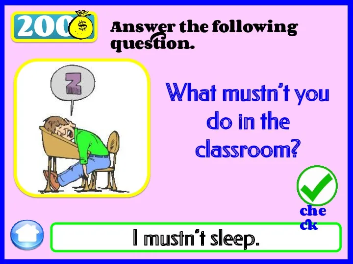 200 I mustn’t sleep. What mustn’t you do in the classroom? Answer the following question.