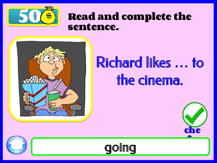 50 Richard likes … to the cinema. Read and complete the sentence. going