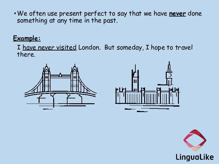 We often use present perfect to say that we have