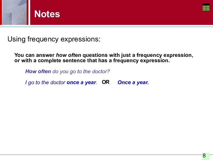 Notes Using frequency expressions: You can answer how often questions