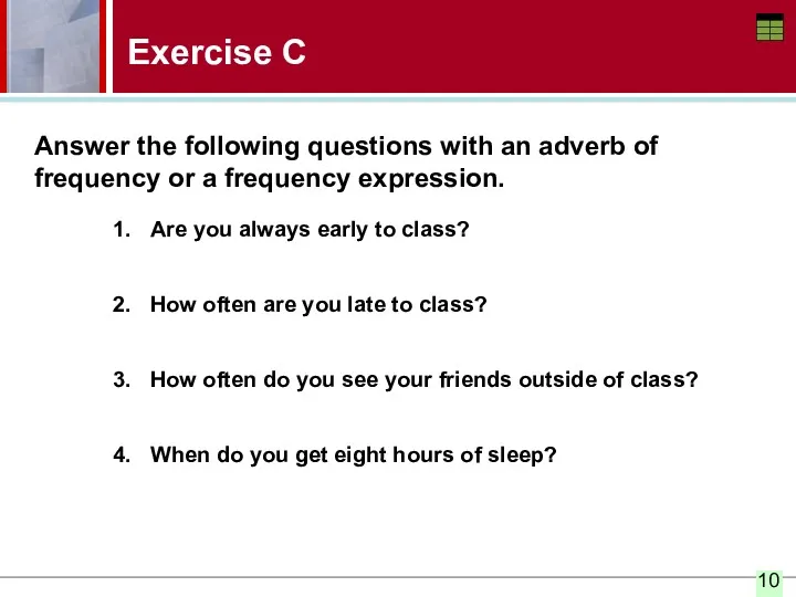 Exercise C Answer the following questions with an adverb of