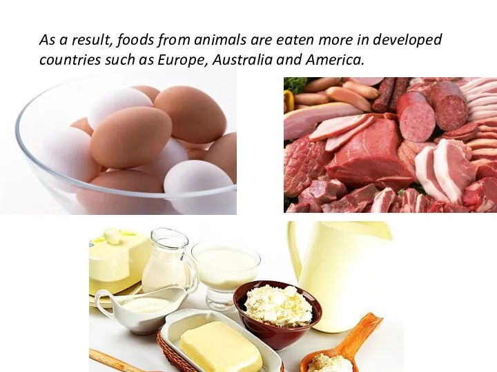 As a result, foods from animals are eaten more in