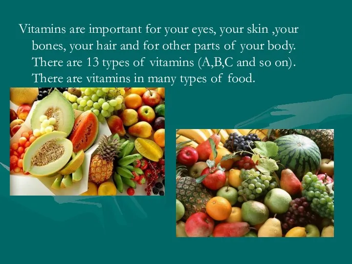 Vitamins are important for your eyes, your skin ,your bones,