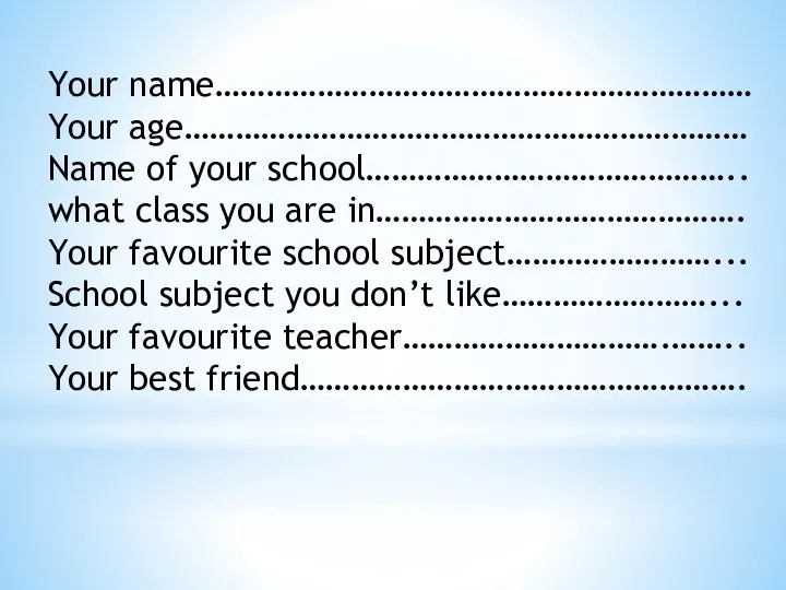 Your name……………………………………………………… Your age………………………………………………………… Name of your school…………………………………….. what class