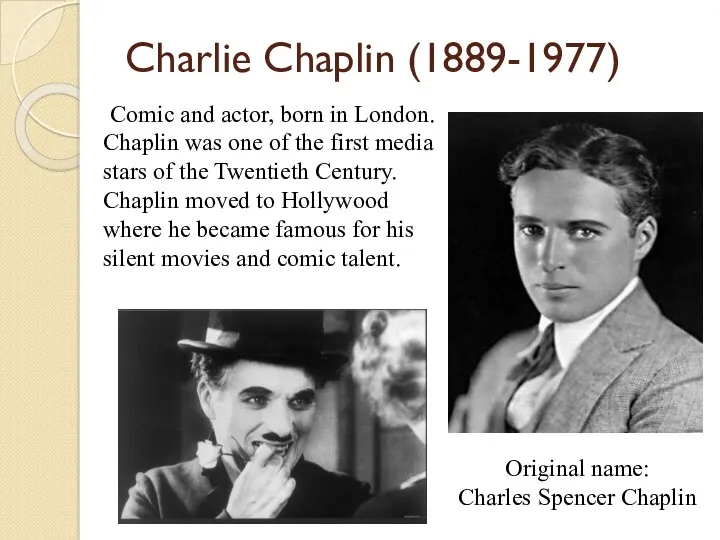 Charlie Chaplin (1889-1977) Comic and actor, born in London. Chaplin