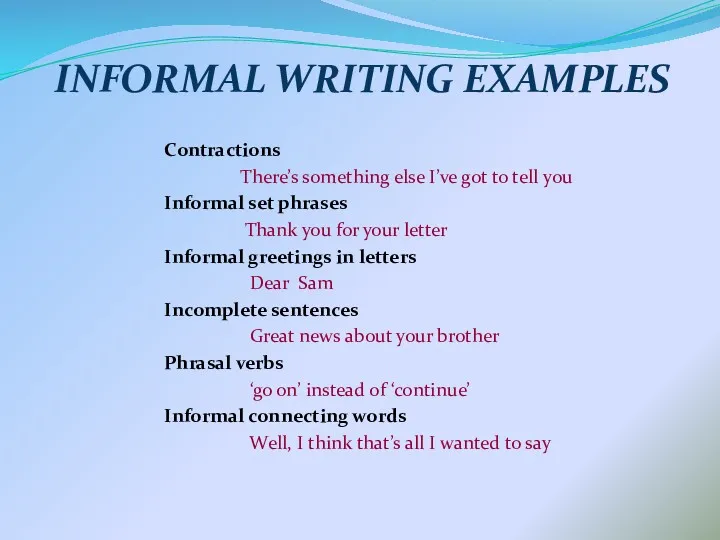 INFORMAL WRITING EXAMPLES Contractions There’s something else I’ve got to