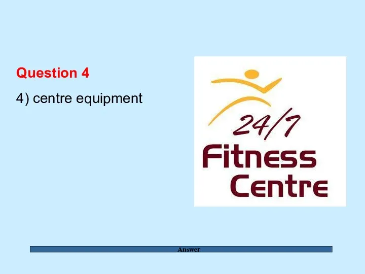 Answer Question 4 4) centre equipment