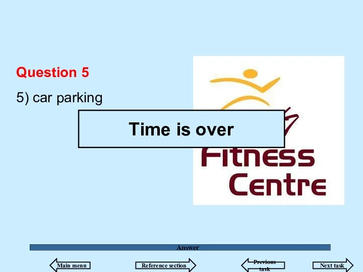 Answer Question 5 5) car parking Time is over Main menu Reference section