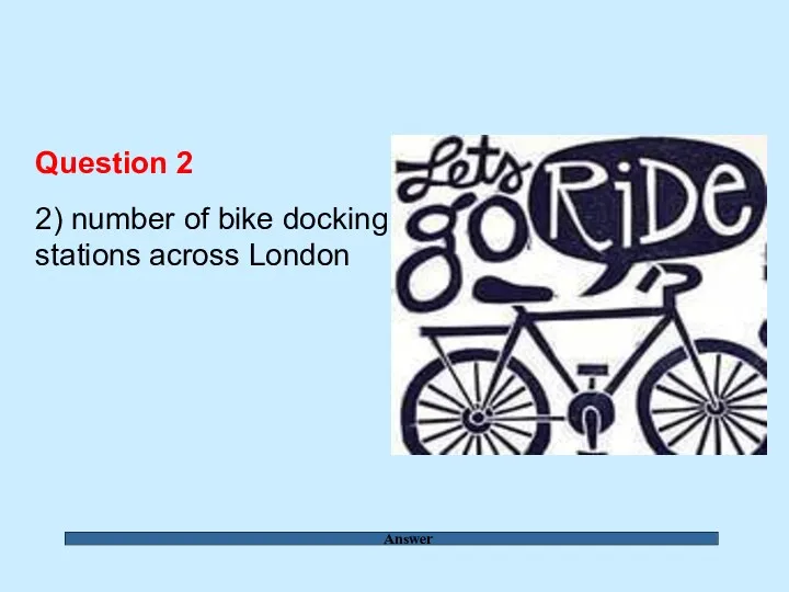 Answer Question 2 2) number of bike docking stations across London