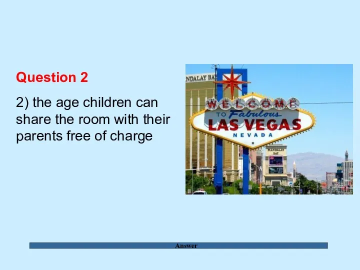 Answer Question 2 2) the age children can share the room with their