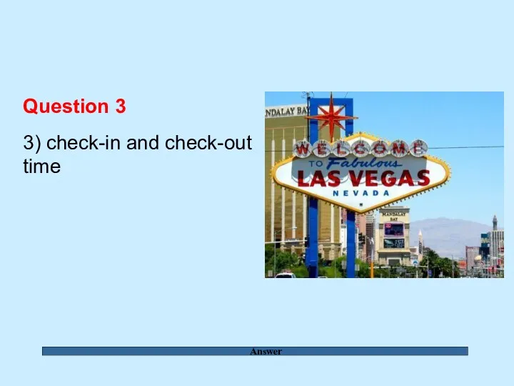 Answer Question 3 3) check-in and check-out time