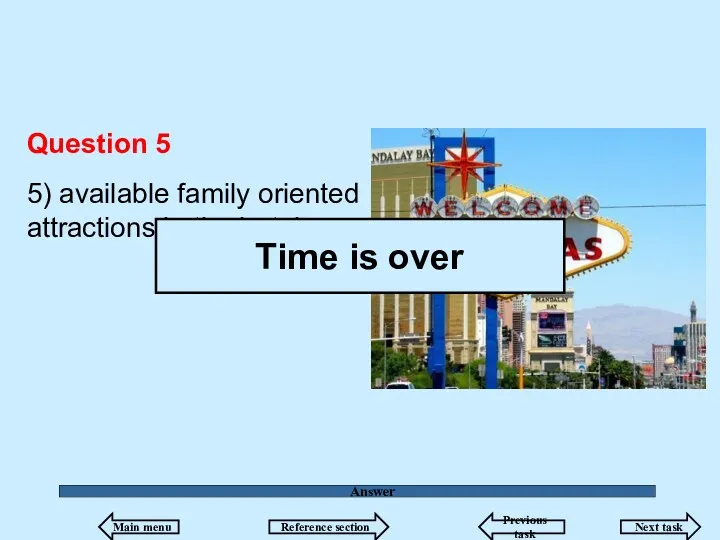 Answer Question 5 5) available family oriented attractions in the hotel Time is