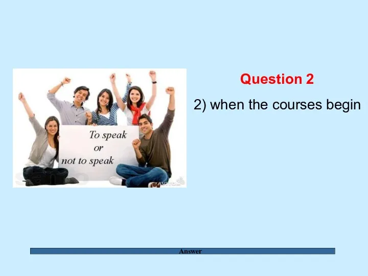 Answer Question 2 2) when the courses begin