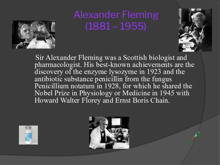 Alexander Fleming (1881 – 1955) Sir Alexander Fleming was a Scottish biologist and
