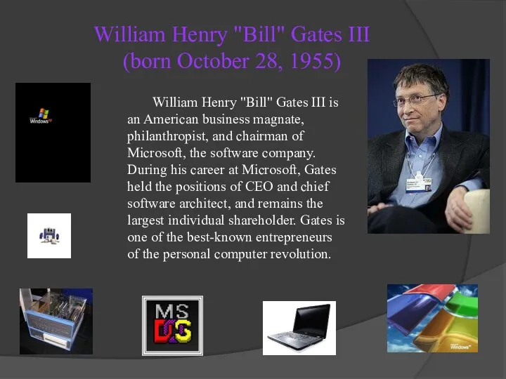 William Henry "Bill" Gates III (born October 28, 1955) William Henry "Bill" Gates