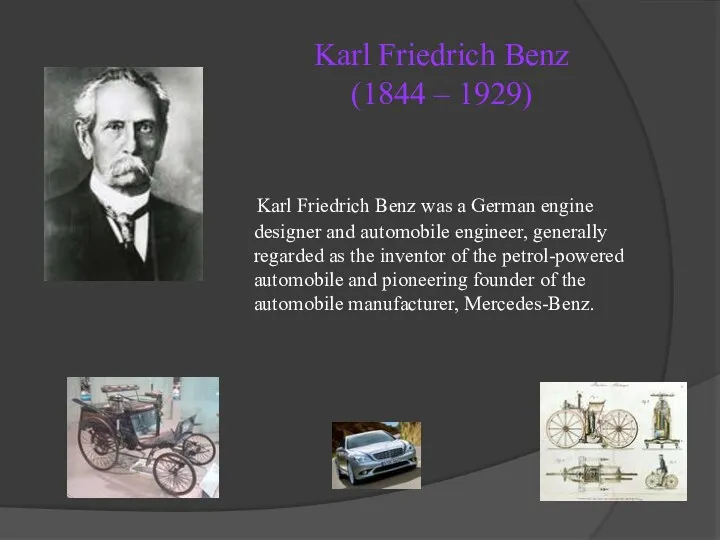 Karl Friedrich Benz (1844 – 1929) Karl Friedrich Benz was a German engine
