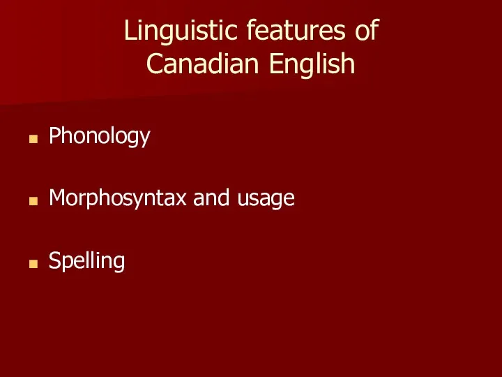 Linguistic features of Canadian English Phonology Morphosyntax and usage Spelling