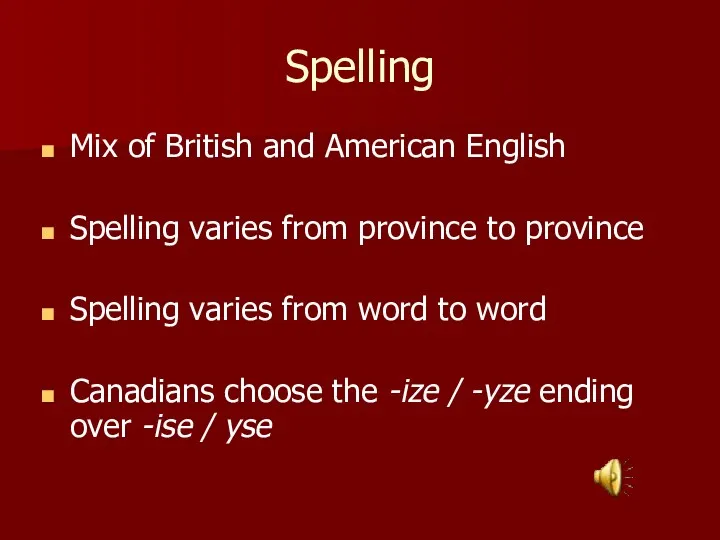 Spelling Mix of British and American English Spelling varies from