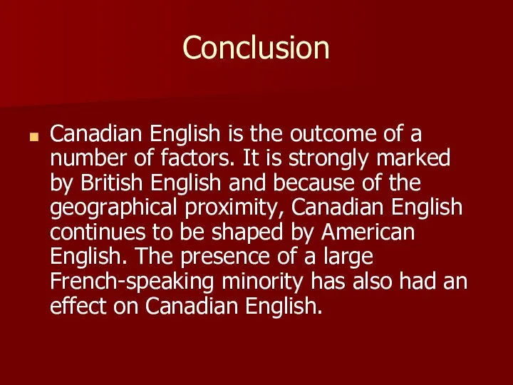 Conclusion Canadian English is the outcome of a number of
