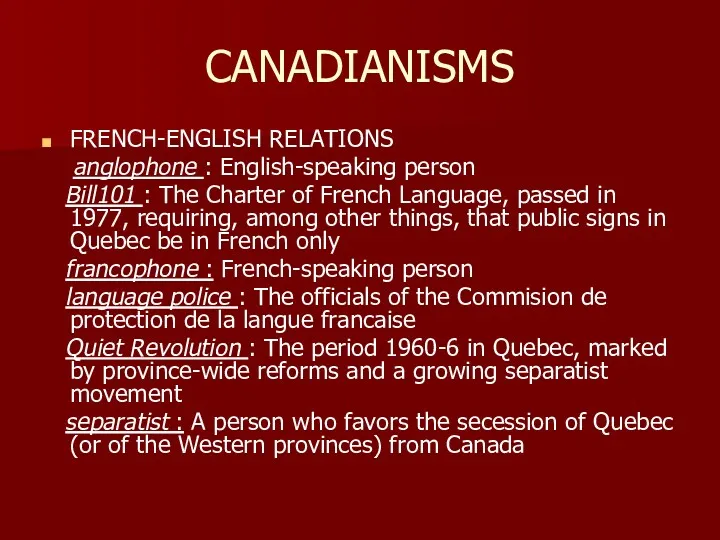 CANADIANISMS FRENCH-ENGLISH RELATIONS anglophone : English-speaking person Bill101 : The