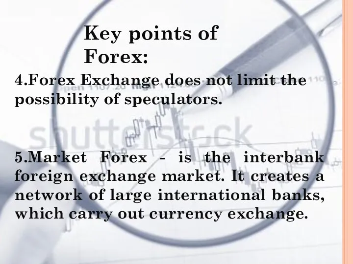 4.Forex Exchange does not limit the possibility of speculators. 5.Market