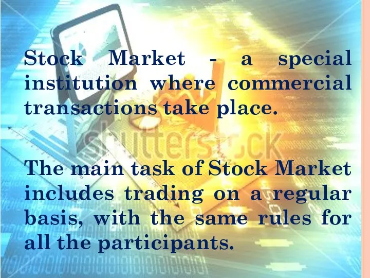 Stock Market - a special institution where commercial transactions take