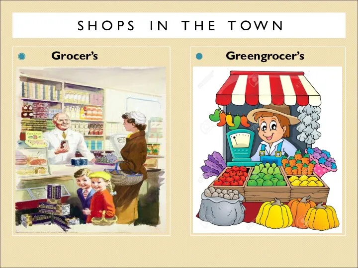 Grocer’s Greengrocer’s S H O P S I N T H E T O W N