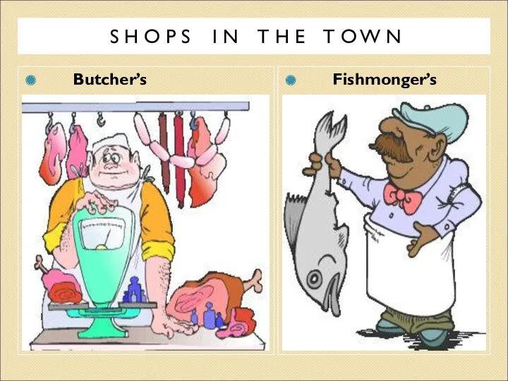 S H O P S I N T H E T O W N Butcher’s Fishmonger’s