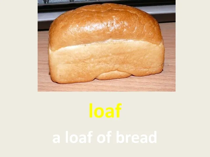 loaf a loaf of bread