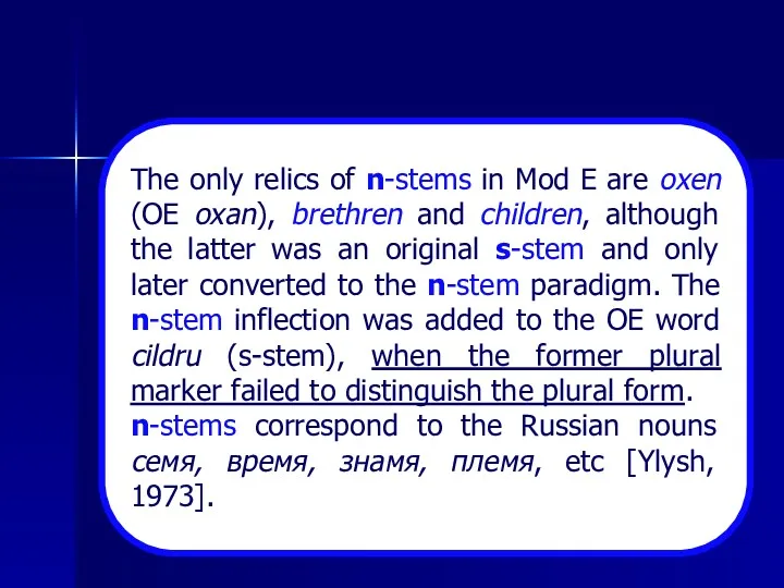 The only relics of n-stems in Mod E are oxen