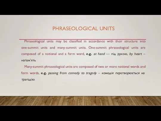PHRASEOLOGICAL UNITS Phraseological units may be classified in accordance with