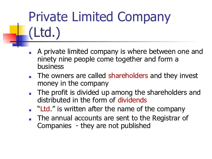 Private Limited Company (Ltd.) A private limited company is where