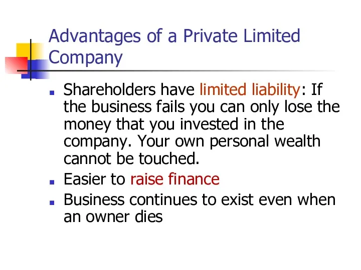 Advantages of a Private Limited Company Shareholders have limited liability: