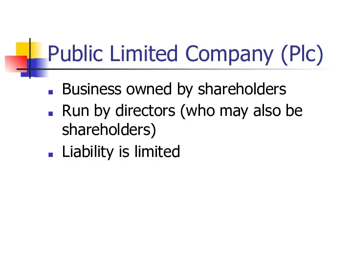 Public Limited Company (Plc) Business owned by shareholders Run by