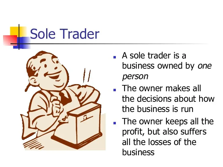 Sole Trader A sole trader is a business owned by
