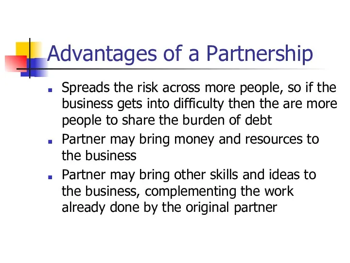 Advantages of a Partnership Spreads the risk across more people,