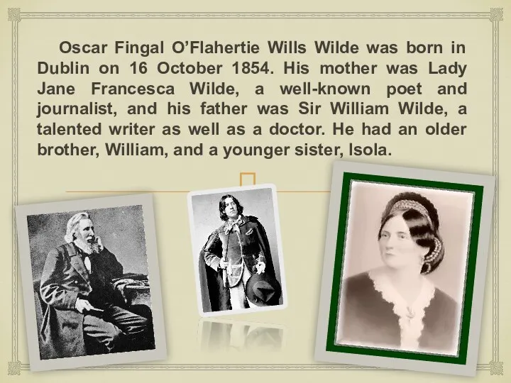 Oscar Fingal O’Flahertie Wills Wilde was born in Dublin on