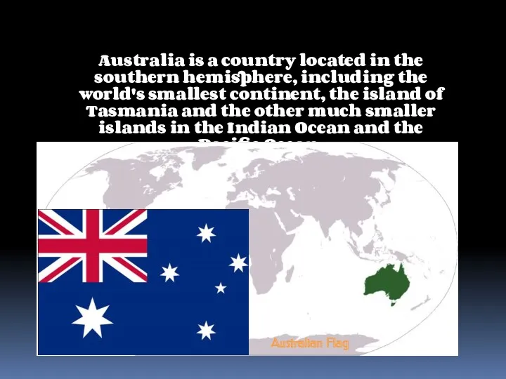 Australia is a country located in the southern hemisphere, including