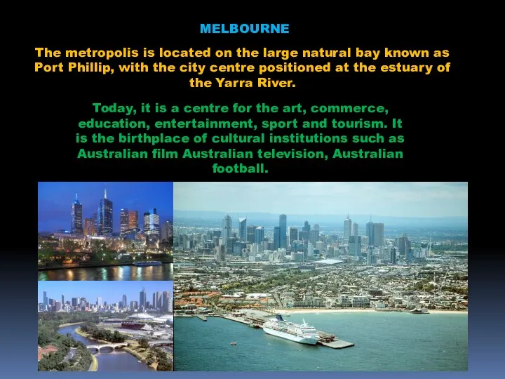 MELBOURNE The metropolis is located on the large natural bay