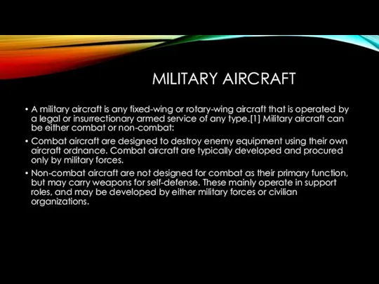 MILITARY AIRCRAFT A military aircraft is any fixed-wing or rotary-wing