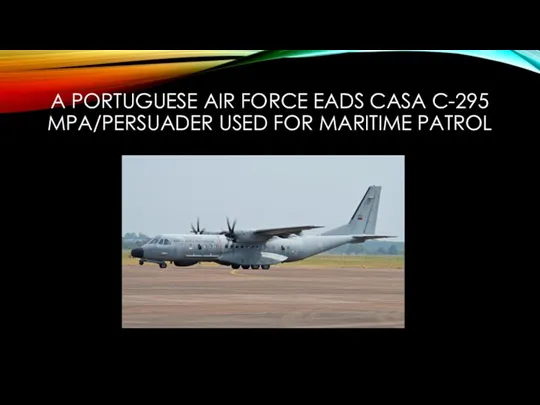 A PORTUGUESE AIR FORCE EADS CASA C-295 MPA/PERSUADER USED FOR MARITIME PATROL