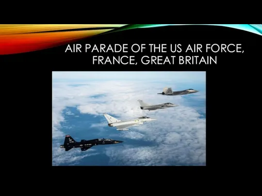 AIR PARADE OF THE US AIR FORCE, FRANCE, GREAT BRITAIN
