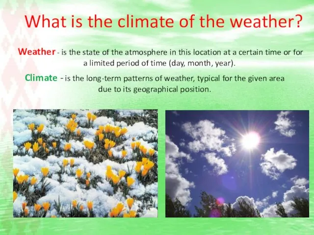 What is the climate of the weather? Weather - is